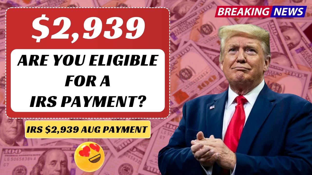 Who will be eligible for IRS payment of $2,939 in August 2025 and when will the money come
